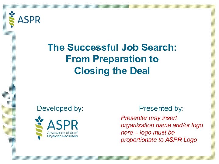 The Successful Job Search: From Preparation to Closing the Deal Developed by: Presented by:
