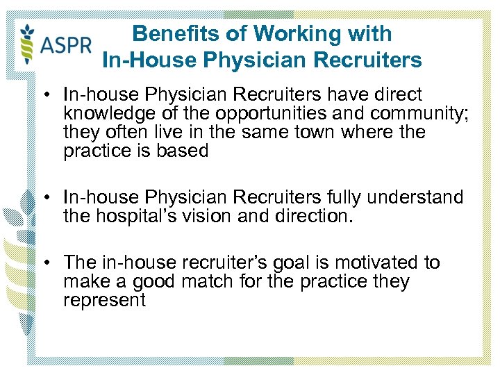 Benefits of Working with In-House Physician Recruiters • In-house Physician Recruiters have direct knowledge