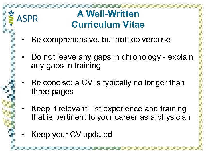 A Well-Written Curriculum Vitae • Be comprehensive, but not too verbose • Do not