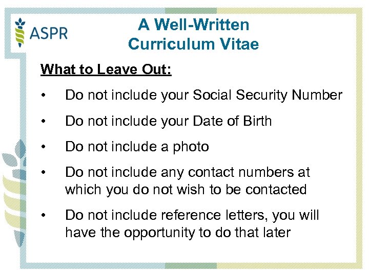 A Well-Written Curriculum Vitae What to Leave Out: • Do not include your Social