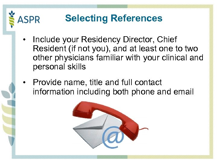 Selecting References • Include your Residency Director, Chief Resident (if not you), and at