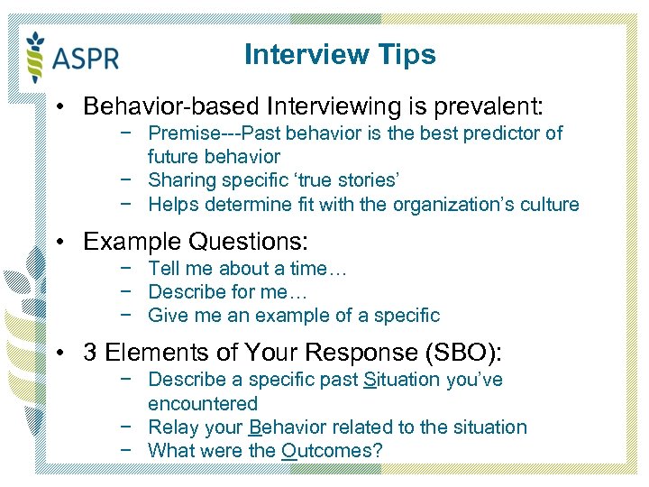 Interview Tips • Behavior-based Interviewing is prevalent: − Premise---Past behavior is the best predictor
