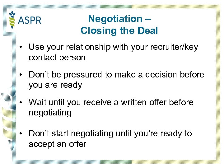 Negotiation – Closing the Deal • Use your relationship with your recruiter/key contact person