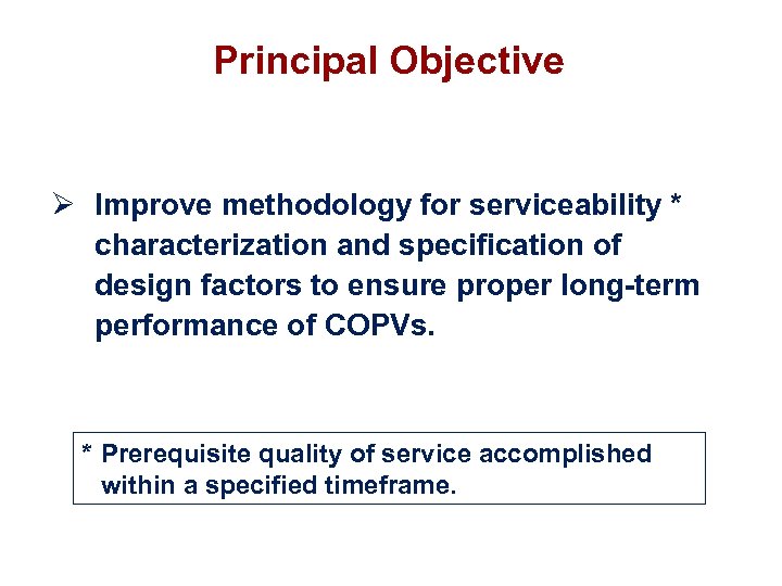 Principal Objective Ø Improve methodology for serviceability * characterization and specification of design factors