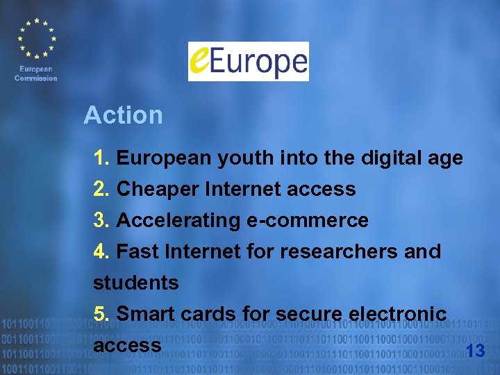 Action 1. European youth into the digital age 2. Cheaper Internet access 3. Accelerating