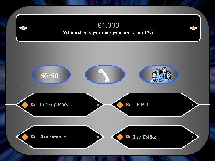£ 1, 000 Where should you store your work on a PC? 50: 50