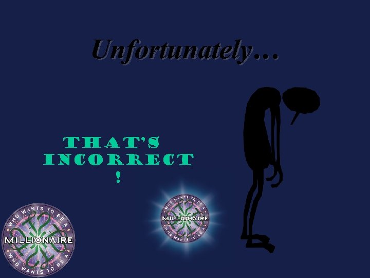 Unfortunately… That’s incorrect ! 