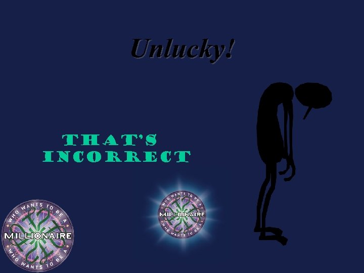 Unlucky! That’s incorrect 