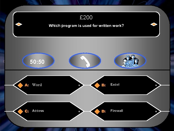 £ 200 Which program is used for written work? 50: 50 A: Word B: