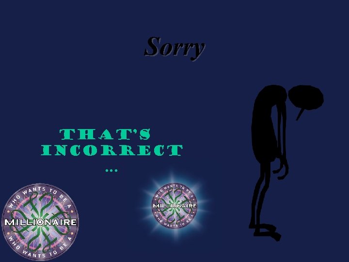 Sorry That’s incorrect … 