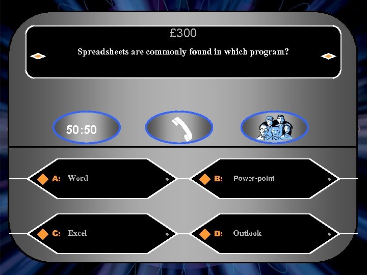 £ 300 Spreadsheets are commonly found in which program? 50: 50 A: Word B: