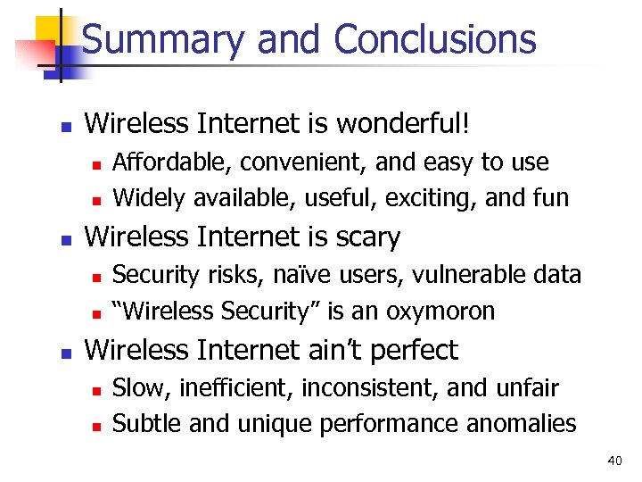Summary and Conclusions n Wireless Internet is wonderful! n n n Wireless Internet is