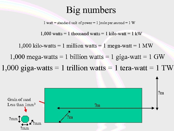Big numbers 1 watt = standard unit of power = 1 joule per second