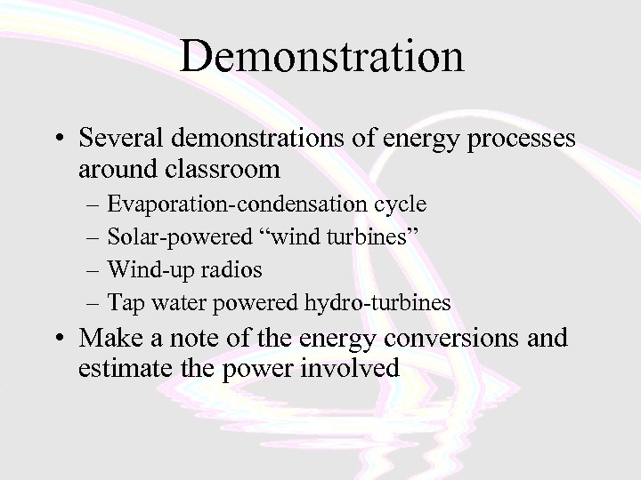 Demonstration • Several demonstrations of energy processes around classroom – Evaporation-condensation cycle – Solar-powered