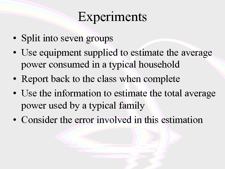 Experiments • Split into seven groups • Use equipment supplied to estimate the average