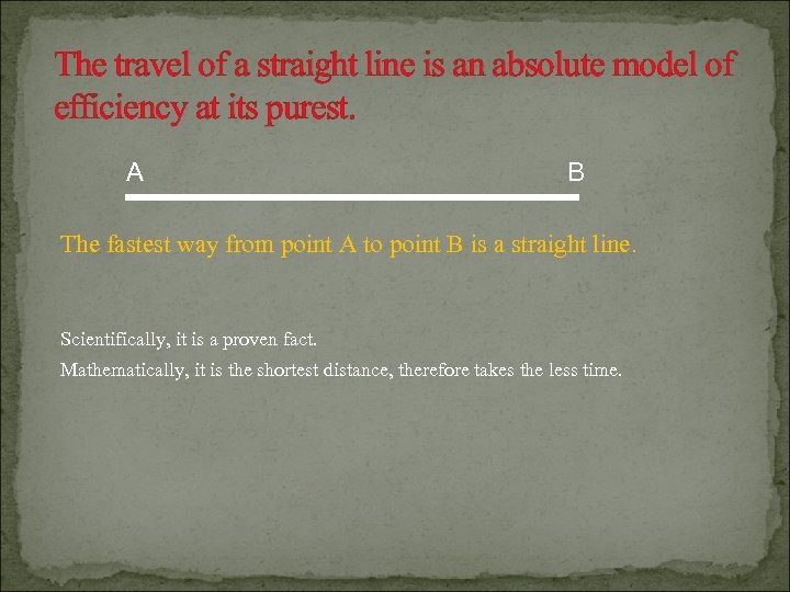 The travel of a straight line is an absolute model of efficiency at its