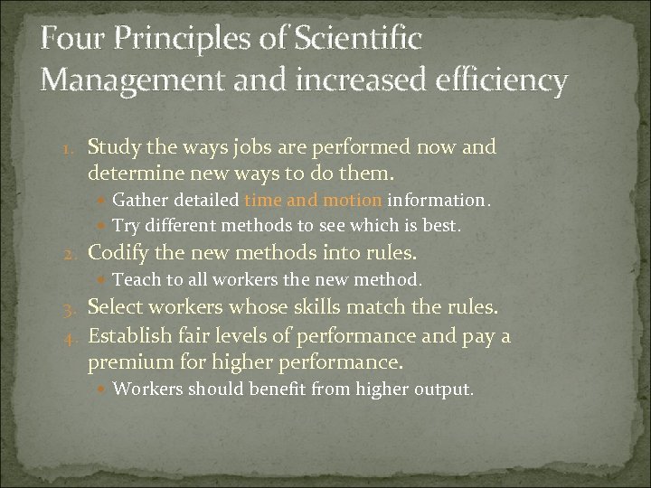 Four Principles of Scientific Management and increased efficiency 1. Study the ways jobs are