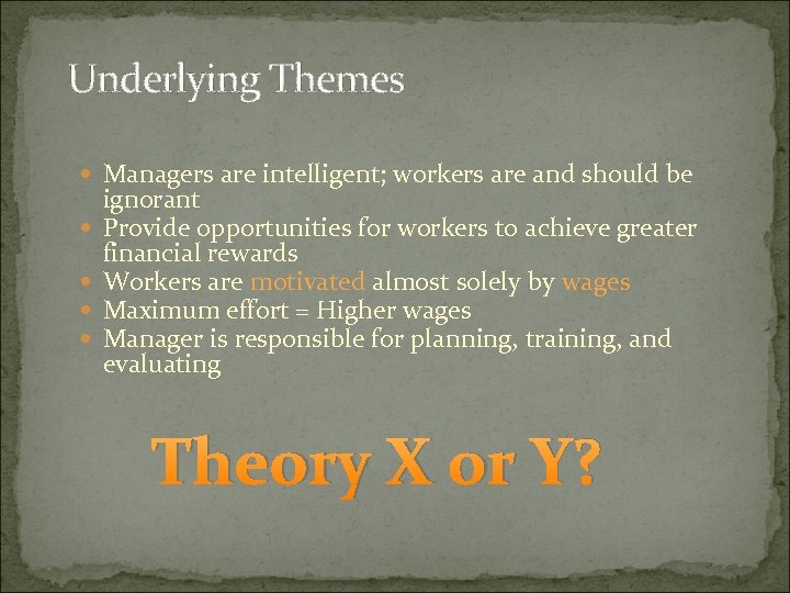 Underlying Themes Managers are intelligent; workers are and should be ignorant Provide opportunities for