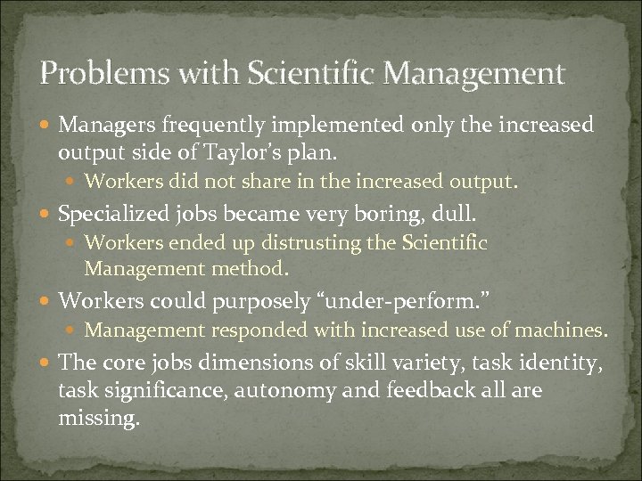 Problems with Scientific Management Managers frequently implemented only the increased output side of Taylor’s