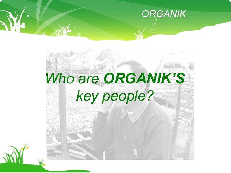 ORGANIK Who are ORGANIK’S key people? 