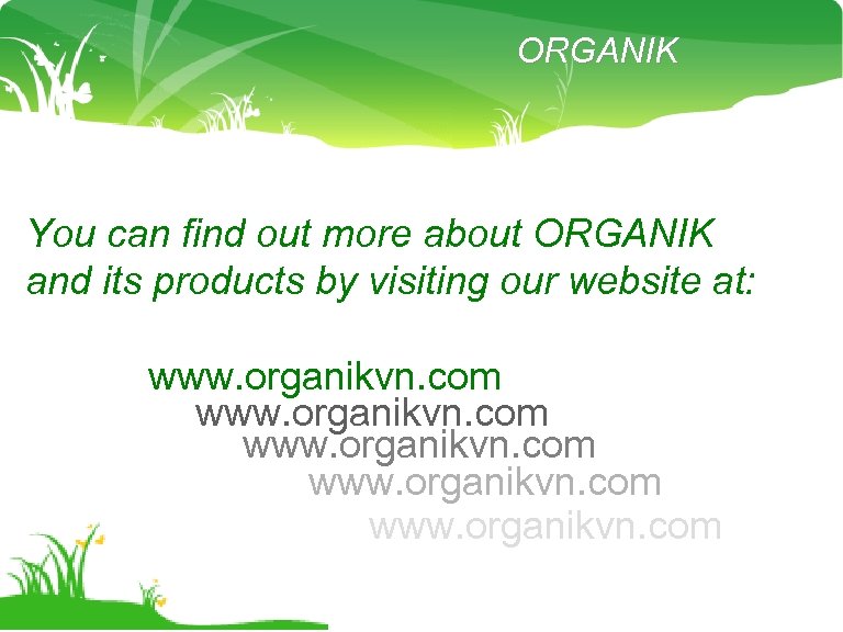 ORGANIK You can find out more about ORGANIK and its products by visiting our