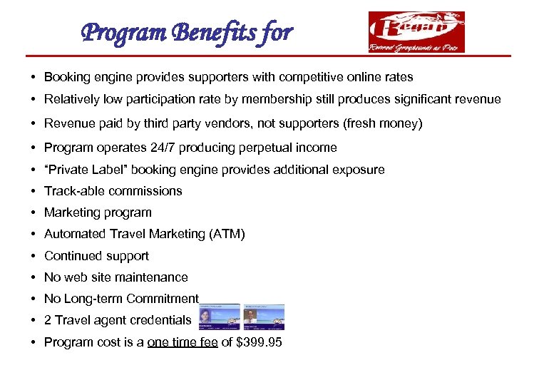 Program Benefits for • Booking engine provides supporters with competitive online rates • Relatively