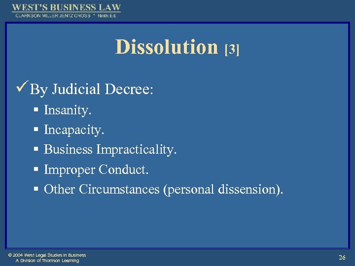 Dissolution [3] üBy Judicial Decree: § § § Insanity. Incapacity. Business Impracticality. Improper Conduct.