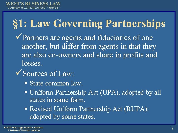 § 1: Law Governing Partnerships üPartners are agents and fiduciaries of one another, but