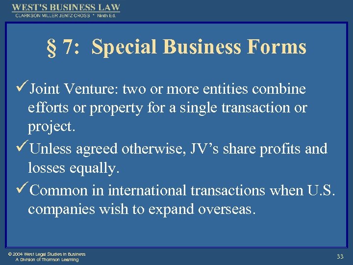 § 7: Special Business Forms üJoint Venture: two or more entities combine efforts or