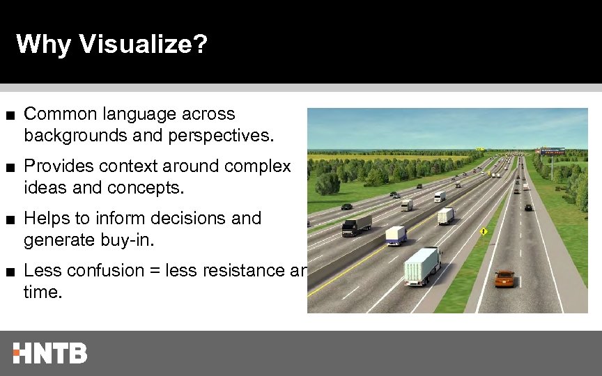 Why Visualize? ■ Common language across backgrounds and perspectives. ■ Provides context around complex