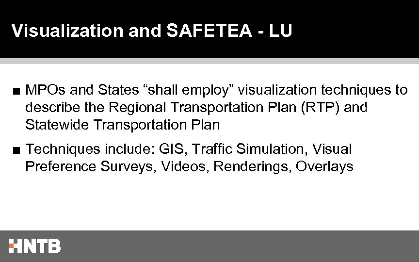 Visualization and SAFETEA - LU ■ MPOs and States “shall employ” visualization techniques to