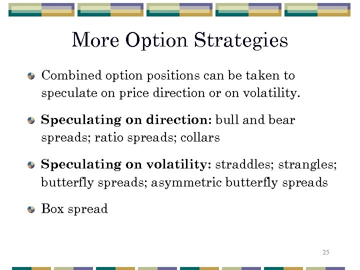 More Option Strategies Combined option positions can be taken to speculate on price direction