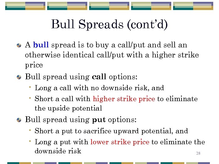 Bull Spreads (cont’d) A bull spread is to buy a call/put and sell an