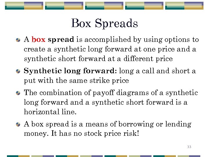 Box Spreads A box spread is accomplished by using options to create a synthetic