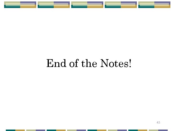 End of the Notes! 43 