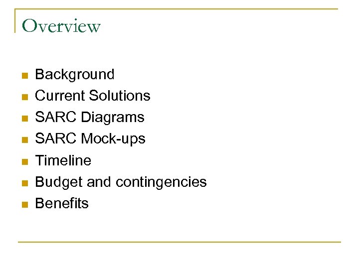 Overview n n n n Background Current Solutions SARC Diagrams SARC Mock-ups Timeline Budget