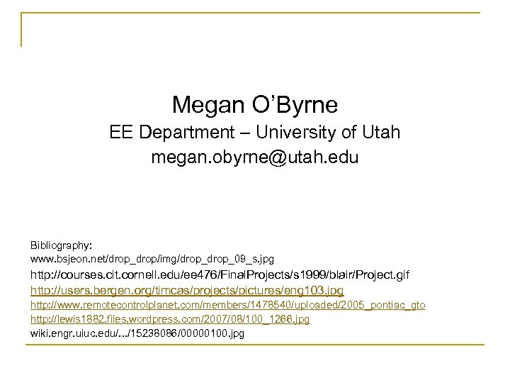 Megan O’Byrne EE Department – University of Utah megan. obyrne@utah. edu Bibliography: www. bsjeon.