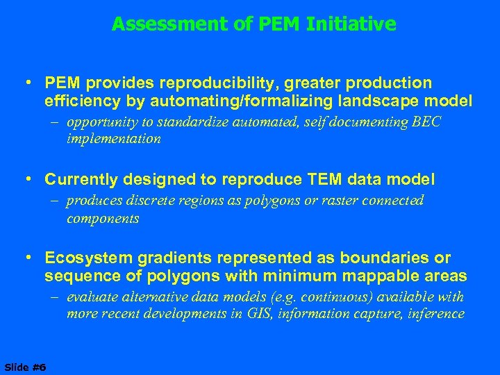 Assessment of PEM Initiative • PEM provides reproducibility, greater production efficiency by automating/formalizing landscape