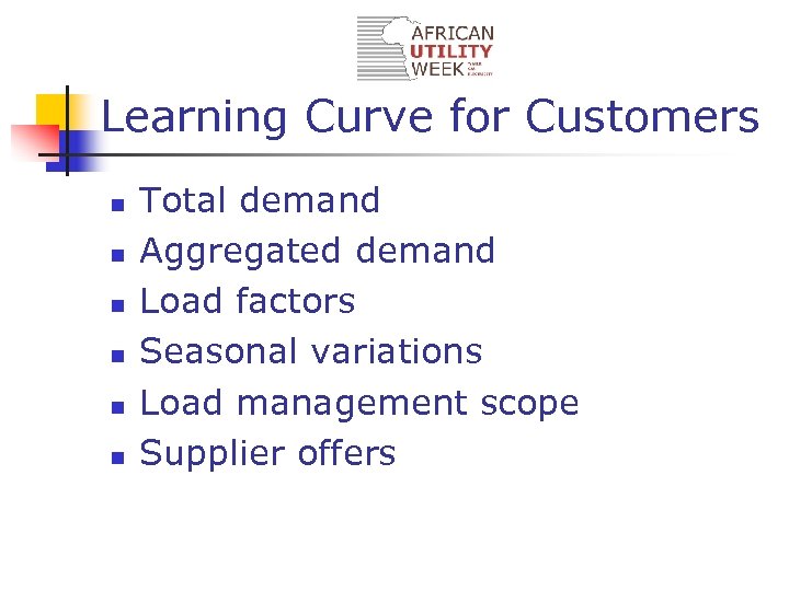 Learning Curve for Customers n n n Total demand Aggregated demand Load factors Seasonal
