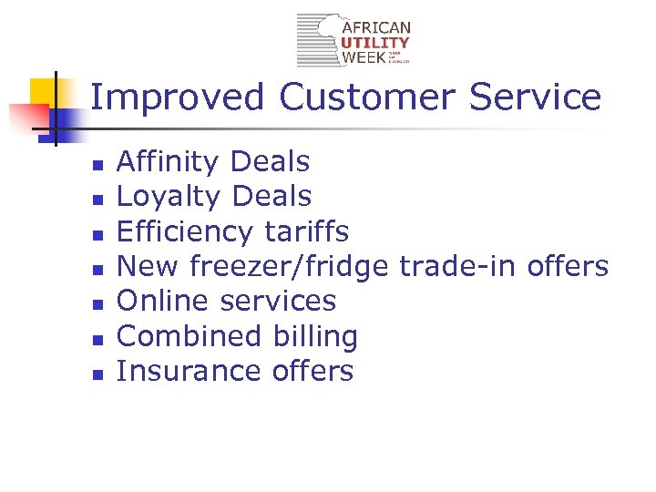 Improved Customer Service n n n n Affinity Deals Loyalty Deals Efficiency tariffs New