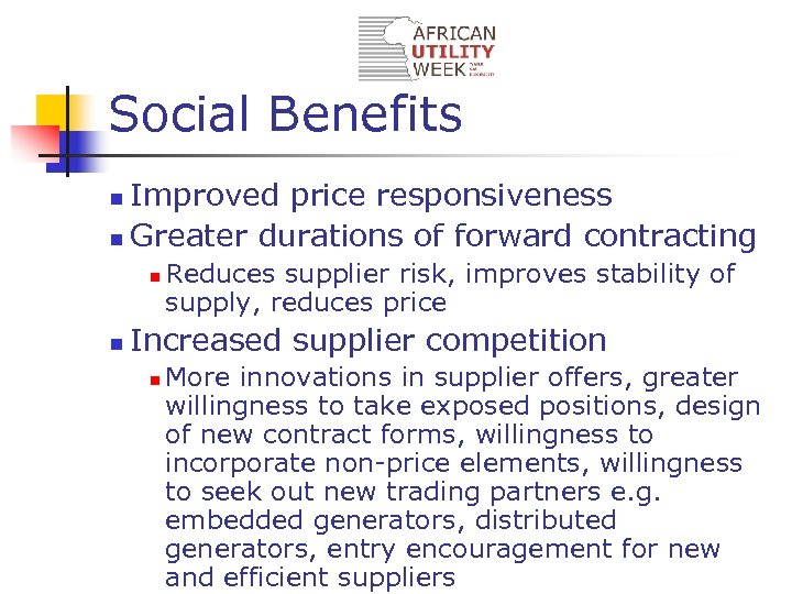 Social Benefits Improved price responsiveness n Greater durations of forward contracting n n n