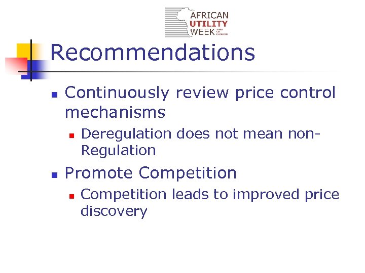 Recommendations n Continuously review price control mechanisms n n Deregulation does not mean non.