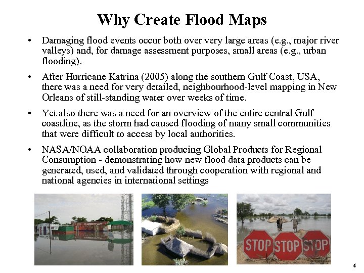 Why Create Flood Maps • Damaging flood events occur both over very large areas