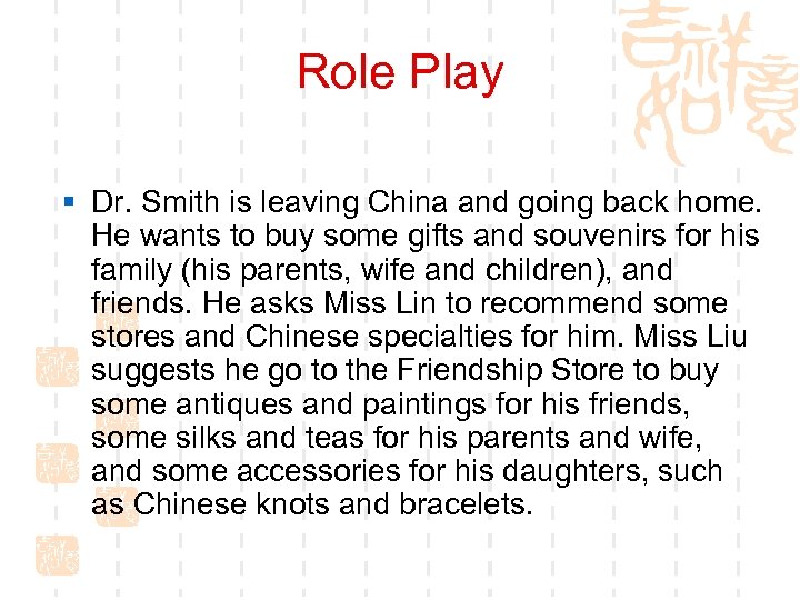 Role Play § Dr. Smith is leaving China and going back home. He wants