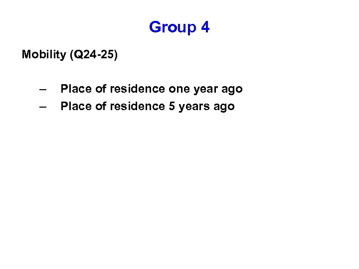 Group 4 Mobility (Q 24 -25) – – Place of residence one year ago