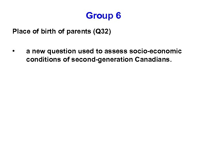 Group 6 Place of birth of parents (Q 32) • a new question used