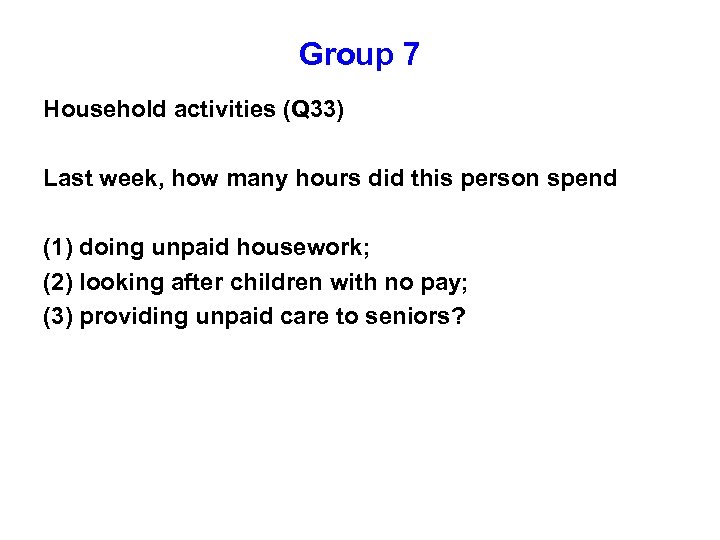 Group 7 Household activities (Q 33) Last week, how many hours did this person