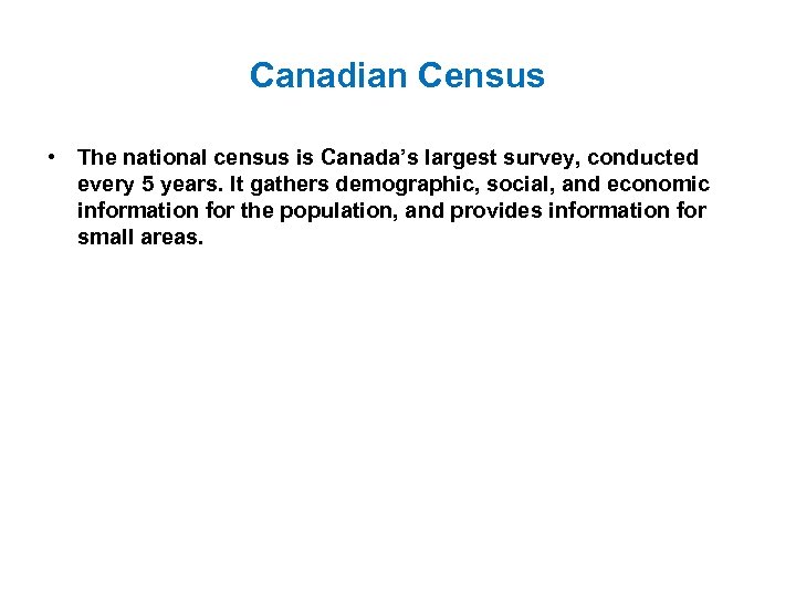 Canadian Census • The national census is Canada’s largest survey, conducted every 5 years.