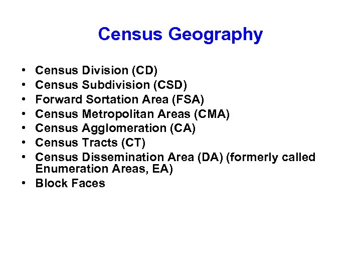 Census Geography • • Census Division (CD) Census Subdivision (CSD) Forward Sortation Area (FSA)