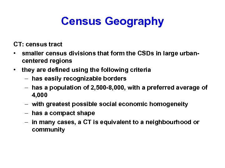 Census Geography CT: census tract • smaller census divisions that form the CSDs in